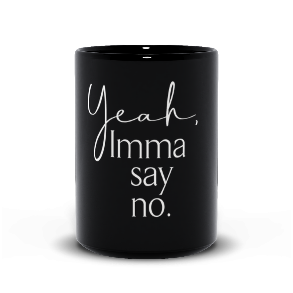 Black Coffee Mugs - Yeah Imma Say No
