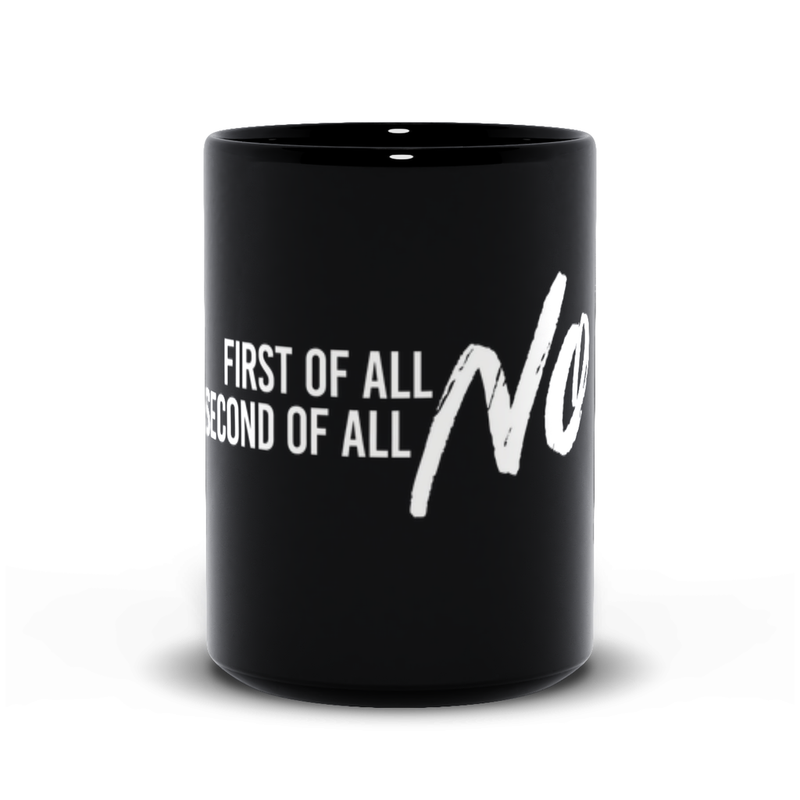 First of All No - Coffee Mugs